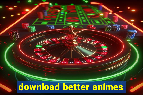 download better animes